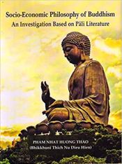 Socio-Economic Philosophy of Buddhism: An Investigation based on Pali Literature / Thao, Pham Nhat Huong (Bhikkhuni Thich Nu Dieu Hien)