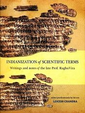 Indianization of Scientific Terms: Writings and Notes of the Late Prof. RaghuVira / Lokesh Chandra (Ed.)