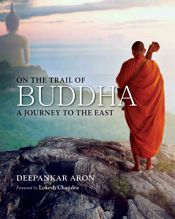 On the Trail of Buddha: A Journey to the East / Aron, Deepankar 