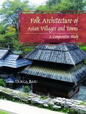 Folk Architecture of Asian Villages and Towns: A Comparative Study / Basu, Durga (Ed.)