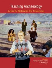 Teaching Archaeology: Lewis R. Binford in the Classroom / Stone, Nancy Medaris & Paddayya, K. (Eds.)