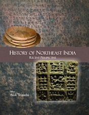 History of Northeast India: Recent Perspective (Essays in Honour of Prof. J.B. Bhattacharjee) / Tripathi, Alok (Ed.)