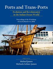 Ports and Trans-Ports: Evolution and Revolution(s) in the Indian Ocean World: Proceedings of the Workshop, GUtech (March 4-6, 2019) / Jansen, Michael & Liehner-Jansen, Michaela (Eds.)