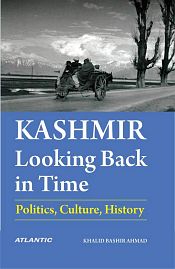 Kashmir: Looking Back in Time - Politics, Culture, History / Ahmad, Khalid Bashir 