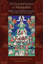 The Emanated Scripture of Manjushri: Shabkar's Essential Meditation Instructions (From Lam-Rim to Mahamudra and Dzogchen) by Shabkar Tsogdruk Rangdrol / Price, Sean (Tr.)