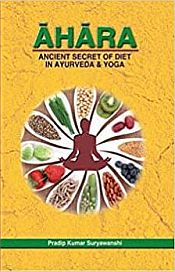 Ahara: Ancient Secret of Diet in Ayurveda and Yoga / Suryawanshi, Pradipkumar R. 