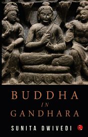Buddha in Gandhara / Dwivedi, Sunita 
