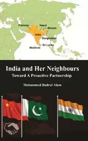 India and Her Neighbours: Towards A Proactive Partnership / Alam, Mohammed Badrul 