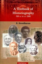 A Textbook of Historiography (500 BC to AD 2000) / Sreedharan, E. 