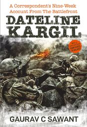 Dateline Kargil: A Correspondent's Nine-Week Account from the Battlefront / Sawant, Gaurav C. 