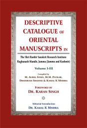 Descriptive Catalogue of Oriental Manuscripts in The Shri Ranbir Sanskrit Research Institute Raghunath Mandir, Jammu (Jammu and Kashmir) 3 Volumes [in Sanskrit only] / Stein, M. Aurel; Patkar, M.M.; Shastri, Dhaniram & Mishra, Kamal K. (Comp.)