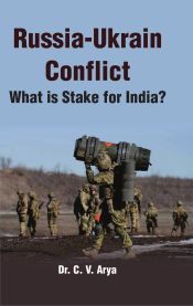 Russia-Ukrain Conflict: What is Stake for India? / Arya, C.V. (Dr.)