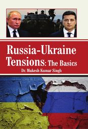 Russia-Ukraine Tensions: The Basics / Singh, Mukesh Kumar (Dr.)