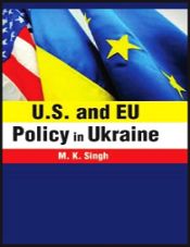 U.S. and EU Policy in Ukraine / Singh, Mukesh Kumar 