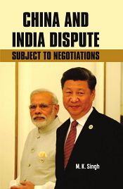 China and India Dispute: Subject to Negotiations / Singh, M.K. 