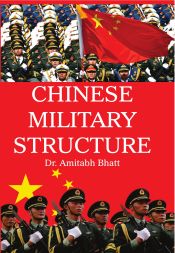 Chinese Military Structure / Bhatt, Amitabh (Dr.)