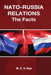 NATO-Russia Relations: The Facts / Arya, C.V. (Dr.)