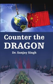 Counter the Dragon / Singh, Sanjay (Dr.)