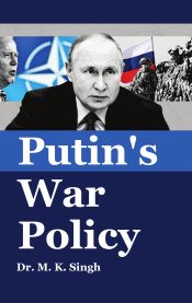Putin's War Policy / Singh, Mukesh Kumar (Dr.)