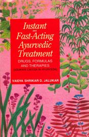 Instant and Fast Acting Ayurvedic Treatment: Drugs Formulas and Therapies (Asukari Cikitsa in Ayurveda) / Jalukar, Vaidya Shrikar D. 