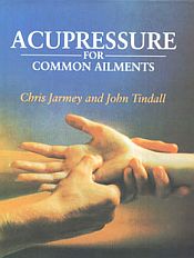 Acupressure for Common Ailments / Jarmey, Chris & Tindall, John 
