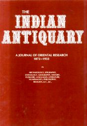 The Indian Antiquary: A Journal of Oriental Research in Archaeology, Epigraphy, Ethnology, Geography, History, Folklore, Languages, Literature, Numismatics, Philososphy, religion, etc.; 62 Volumes + Index / Jas, Burgess (Ed.)