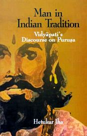 Man in Indian Tradition Vidyapati's Discourse on Purusa / Jha, Hetukar 