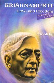 Krishnamurti: Love and Freedom (Approaching a Mystery) / Michel, Peter 