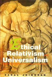 Ethical Relativism and Universalism / Jhingran, Saral 