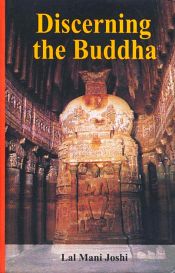 Discerning the Buddha: A Study of the Buddhism and of the Brahmannical Hindu Attitude to It / Joshi, Lal Mani 