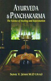 Ayurveda and Panchakarma: The Science of Healing and Rejuvenation / Joshi, Sunil V. 