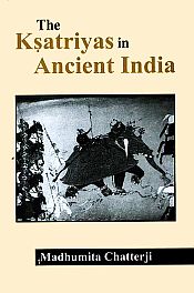 The Ksatriyas in Ancient India / Chatterji, Madhumita 