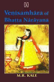 Venisamhara of Bhatta Narayana: With the Commentary of Jagaddhara (Curtailed or Enlarged as necessary, various readings, a literal English translation, critical and explanatory notes in English) / Kale, M.R. (Ed.)