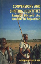 Conversions and Shifting Identities: Ramdev Pir and the Ismailis in Rajasthan / Khan, Dominique-Sila 