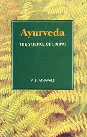 Ayurveda: The Science of Living (Health and Vigour Forever) / Athavale, V.B. (Dr.)