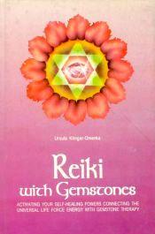 Reiki with Gemstones: Activating Your Self Healing Powers Connecting the Universal Life-Force Energy with Gemstone Therapy / Omenka, Ursula Klinger 