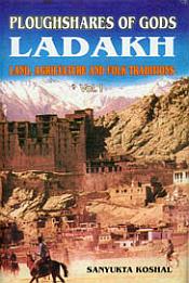 Ploughshares of Gods: Ladakh: Land, Agriculture and Folk Traditions, Volume 1 / Koshal, Sanyukta 