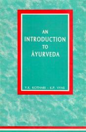 An Introduction to Ayurveda / Vyas, K.P. & Kothari, Y.K. 