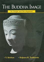 The Buddha Image: Its Origin and Development / Krishan, Y. & Tadikonda, Kalpana K. 