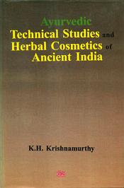 Ayurvedic Technical Studies and Herbal Cosmetics of Ancient India / Krishnamurthy, K.H. 