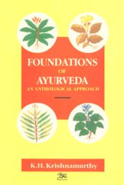Foundations of Ayurveda: An Anthological Approach / Krishnamurthy, K.H. 