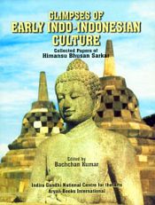 Glimpses of Early Indo-Indonesian Culture: Collected Papers of Himansu Bhusan Sarkar / Kumar, Bachchan (Ed.)