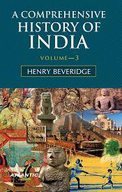 A Comprehensive History of India: Civil, Military and Social; 3 Volumes / Beveridge, Henry 