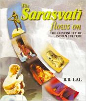 The Sarasvati Flows on: The Continuity of Indian Culture / Lal, B.B. 