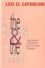 Buddha and the Christ: Explorations in Buddhist and Christian Dialogue / Lefebure, D. Leo 