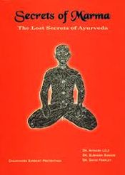 Secrets of Marma: The Lost Secrets of Ayurveda: A Comprehensive Text Book of Ayurvedic Vital Points / Lele, Avinash; Ranade, Subhash & Frawley, David 