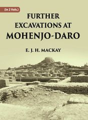 Further Excavations at Mohenjo-Daro: Being on Officialaccount of Archaeological Excavations at Mohenjo-Daro Carried Out by The Government of India between the years 1927 and 1931, 2 Volumes / Mackay, E.J.H. 