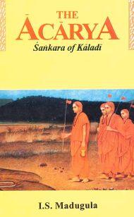 The Acarya: Sankara of Kaladi (A Story) / Madugula, I.S. 