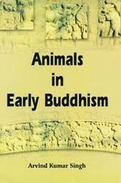 Animals in Early Buddhism / Singh, Arvind Kumar 