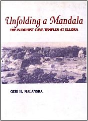 Unfolding a Mandala: The Buddhist Cave Temples at Ellora / Malandra, Geri H. 